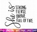 She Is SVG, Strong SVG, Fierce SVG, Brave svg, Full of Fire svg, Women Empowerment svg, Feminism svg, Girl Power, Cut File Cricut,Silhouette