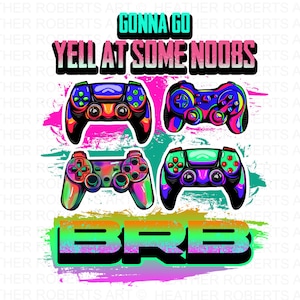 Ich werde einige Noobs anschreien BRB Sublimation, Gamer Shirt PNG, Videospiele PNG, Game Controller PNG, Spieltag PNG, Lustiger Gamer PNG, Sublimation