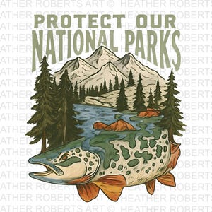 May include: Illustration with the text "PROTECT OUR NATIONAL PARKS". The image features a fish with a mountain and river landscape. The fish has a green and white spotted pattern with orange fins. The background includes mountains, trees, and a river.