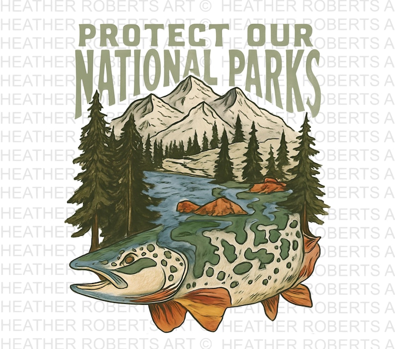 May include: Illustration with the text "PROTECT OUR NATIONAL PARKS". The image features a fish with a mountain and river landscape. The fish has a green and white spotted pattern with orange fins. The background includes mountains, trees, and a river.