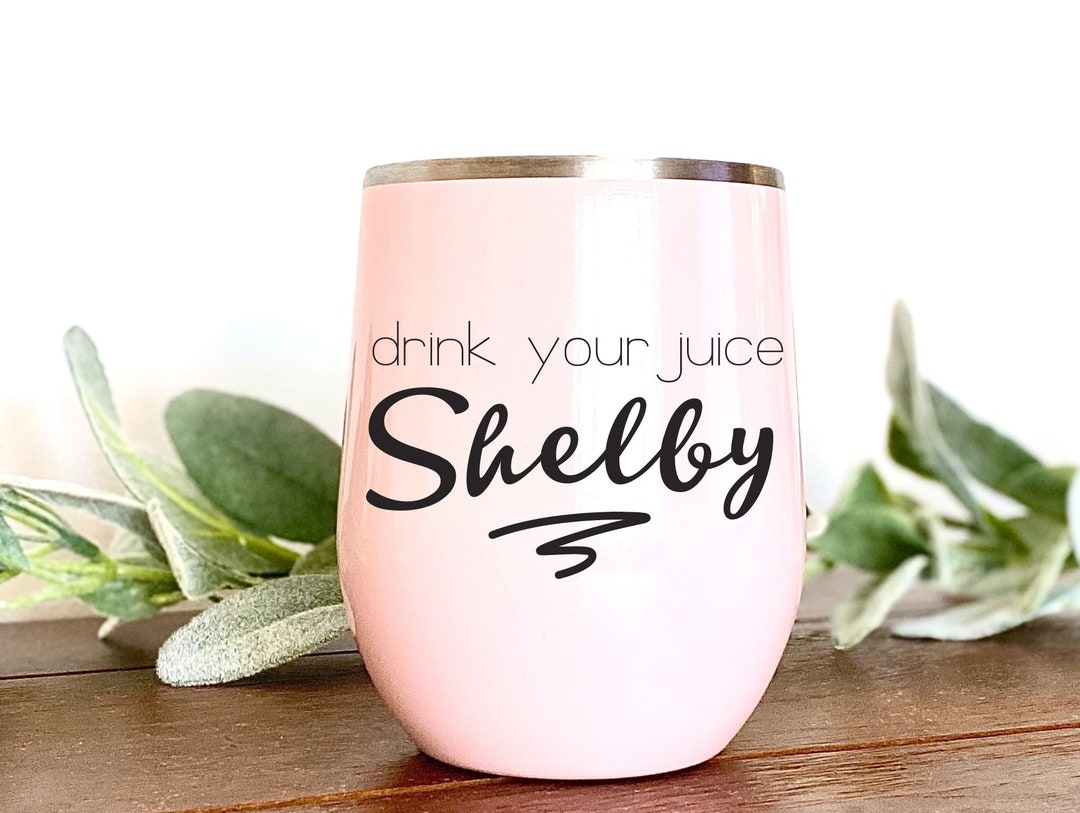 Drink Your Juice Shelby SVG Steel Magnolias Quote SVG Wine Glass SVG