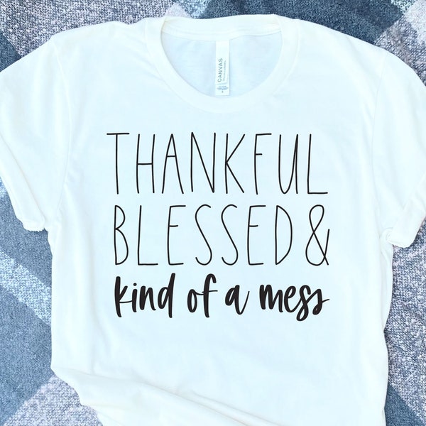 Thankful Blessed and Kind of A Mess SVG Cut File | Fall SVG for Women | Women's Fall Shirt Svg | Fall Humor Svg File for Cricut