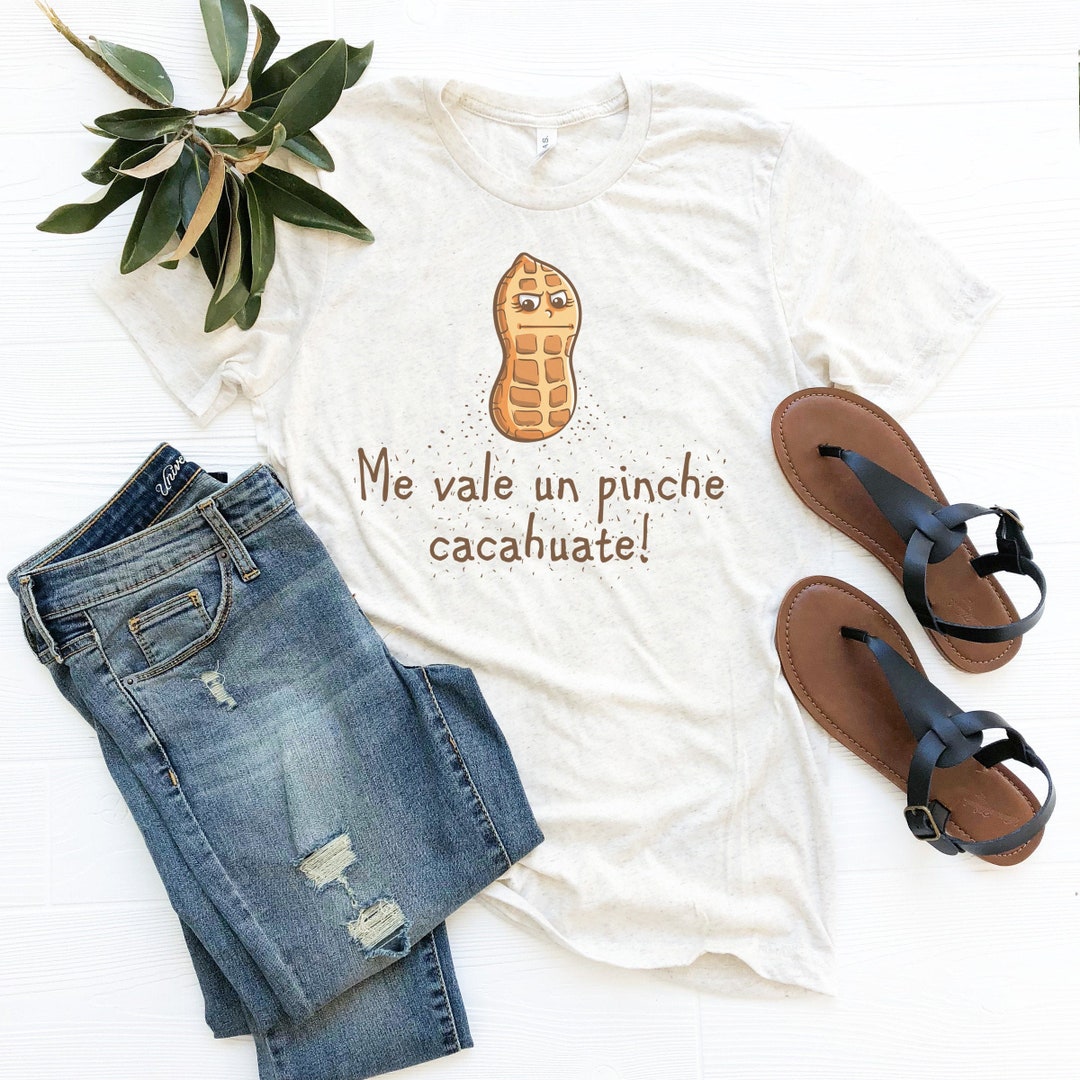 Slightly faded Vintage Me Vale un Pinche Cacahuate shirt / Bella Canvas ...