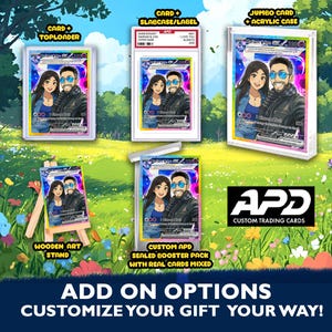 May include: A custom trading card with a cartoon couple on it. The card is available in a variety of options, including a top loader, slab case, jumbo card, and wooden art stand. The text on the image reads 'ADD ON OPTIONS CUSTOMIZE YOUR GIFT YOUR WAY!' and 'APD CUSTOM TRADING CARDS'.
