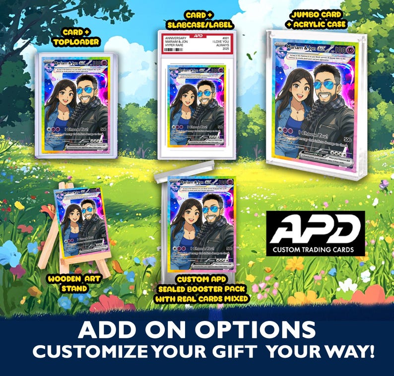 May include: A custom trading card with a cartoon couple on it. The card is available in a variety of options, including a top loader, slab case, jumbo card, and wooden art stand. The text on the image reads 'ADD ON OPTIONS CUSTOMIZE YOUR GIFT YOUR WAY!' and 'APD CUSTOM TRADING CARDS'.