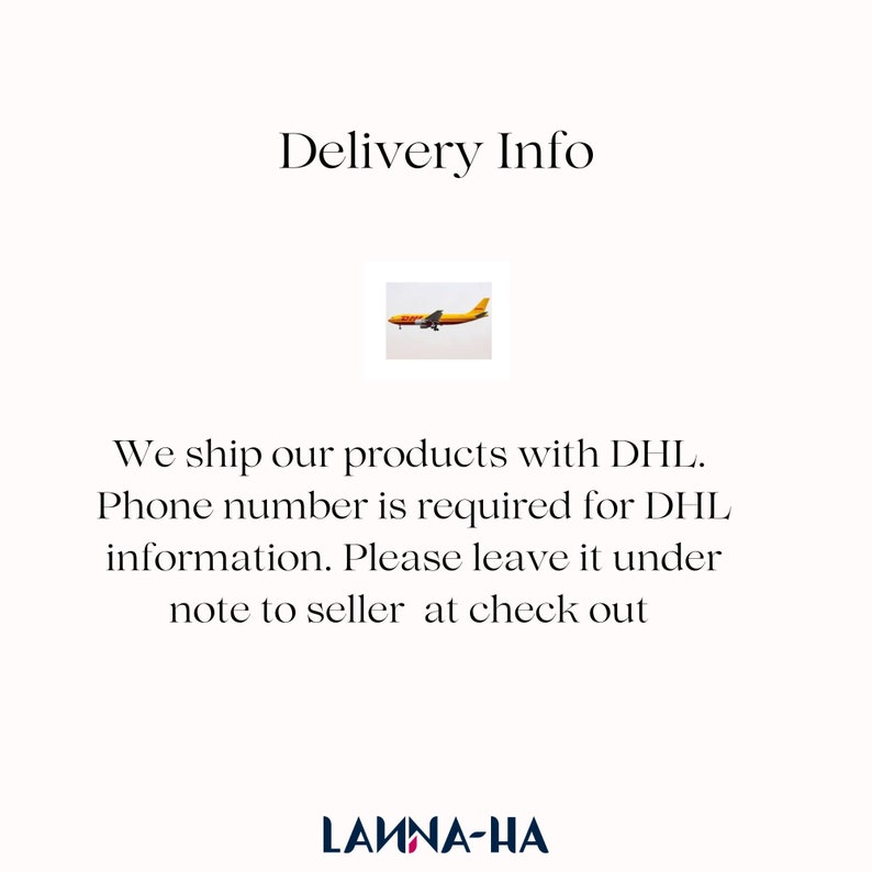 May include: A white informational graphic featuring the text Delivery Info at the top, a small yellow and red DHL airplane icon in the center, and the text We ship our products with DHL. Phone number is required for DHL information. Please leave it under note to seller at check out, with the brand name LAMNA-HA at the bottom.