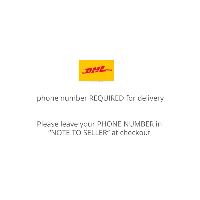 May include: Yellow DHL logo with the text "phone number REQUIRED for delivery" and "Please leave your PHONE NUMBER in "NOTE TO SELLER" at checkout"