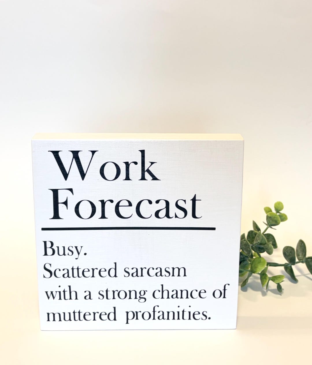 Work Expected Sign Work Forecast 6x6 Wood Sign / Funny Office Sign / Sarcastic Office Desk ...