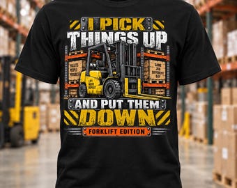 I Pick Things Up and Put Them Down Shirt | Funny Forklift Operator T-Shirt | Warehouse Worker Tee | Forklift Driver Gift