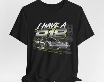 I Have a 918 T-Shirt, Hypercar Graphic Tee, Supercar Shirt, Exotic Car Enthusiast Gift, Automotive Streetwear Tee