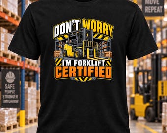 Dont Worry Im Forklift Certified Shirt | Funny Forklift Operator T-Shirt  Warehouse Worker Tee | Forklift Driver Gift