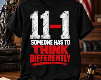 11-1 Jury Shirt, Someone Has to Think Differently T-Shirt, Lone Juror Tee, Jury Duty Shirt, Courtroom Humor Gift