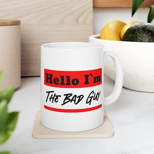 Hello Im The Bad Guy Ceramic Mug 11oz