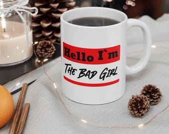 Hello Im The Bad Girl mug | White Ceramic Mug