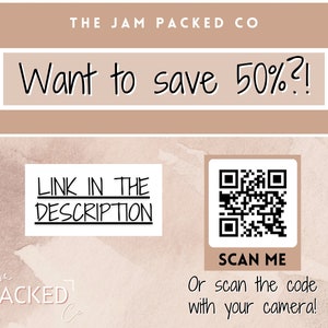 May include: A tan and white graphic with the text "THE JAM PACKED CO" and "Want to save 50%?!"  A white box with the text "LINK IN THE DESCRIPTION" and a white box with a black and white QR code with the text "SCAN ME" and "Or scan the code with your camera!"