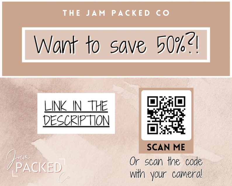 May include: A tan and white graphic with the text "THE JAM PACKED CO" and "Want to save 50%?!"  A white box with the text "LINK IN THE DESCRIPTION" and a white box with a black and white QR code with the text "SCAN ME" and "Or scan the code with your camera!"