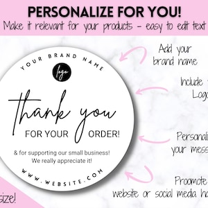 May include: A white round sticker with black text that says "Thank you for your order!" and "& for supporting our small business! We really appreciate it!"  The sticker also has a space for a logo and website address.  The text "PERSONALIZE FOR YOU!" is written in pink at the top of the image.