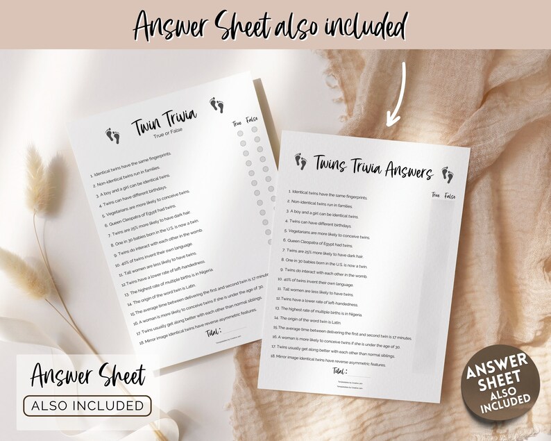May include: A printable twins trivia game with 20 questions and answers. The game is designed to be played at a baby shower or other celebration. The game includes a title page with the words "Twin Trivia" and "True or False" and a separate answer sheet with the words "Twins Trivia Answers".