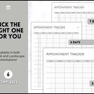 May include: Six printable appointment tracker templates in black and white. The templates are for 5, 6, and 7 days of the week. Each template has a header that says "Appointment Tracker" and includes a column for time, Monday, Tuesday, Wednesday, Thursday, Friday, Saturday, and Sunday.