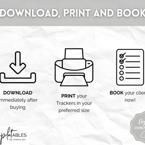 May include: Black and white illustration of a download icon, a printer icon, and a checklist icon. The text "DOWNLOAD, PRINT AND BOOK!" is at the top of the image. The text "DOWNLOAD immediately after buying" is below the download icon. The text "PRINT your Trackers in your preferred size" is below the printer icon. The text "BOOK your clients now!" is below the checklist icon. The text "TemplatABLES by Creative Jam" is at the bottom of the image. The text "Digital DOWNLOAD" is in a cloud shape at the bottom right of the image.