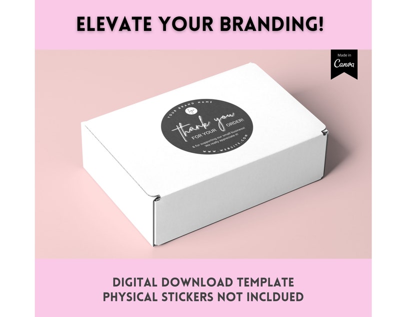 May include: A white box with a black and white sticker that says "Thank you for your order!" The sticker is a circle with a handwritten font. The box is on a pink background. The text "ELEVATE YOUR BRANDING!" is at the top of the image. The text "DIGITAL DOWNLOAD TEMPLATE PHYSICAL STICKERS NOT INCLUDED" is at the bottom of the image.