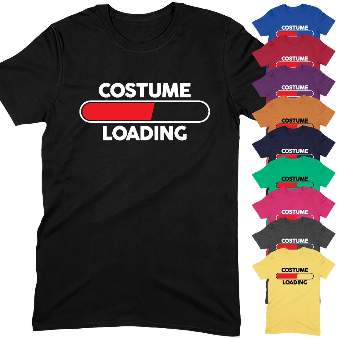 Loading Shirt Costume Loading T-shirt | Funny Halloween Costume Fancy Dress Gift for ...