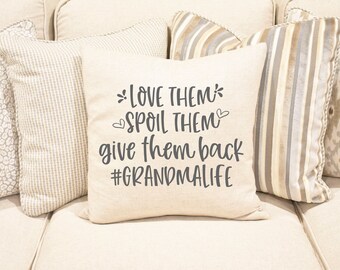 Grandma Life Pillow, Love Them, Spoil Them, Send them Back, Farmhouse Pillow, Gifts for Grandparents, Nana, Nanny, Grandma