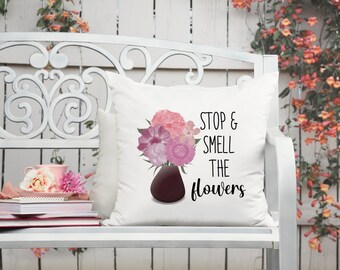 Stop and Smell the Flowers- Floral Pillow - Decorative Throw Pillow-  Farmhouse Pillow Cover - Flowers- Custom Throw Pillow