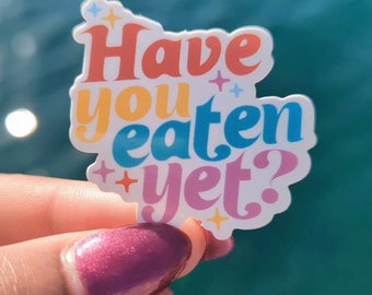 Have You Eaten Yet? | vinyl sticker | typography sticker | sparkle art sticker | lettering sticker