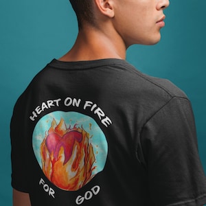Heart on Fire Back Graphic- (Unisex) Christian Apparel, Religious T-shirt, holy spirit fire,  scripture inspiration, a heart for the Lord
