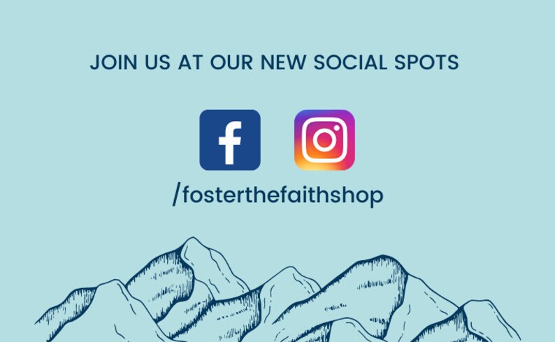 May include: Join us at our new social spots /fosterthefaithshop. Blue and white Facebook and Instagram logos on a light blue background with a black and white drawing of mountains at the bottom.