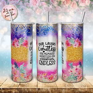 Puede incluir: Un vaso de acero inoxidable de 20 onzas con un diseño de purpurina colorido y detalles florales. El vaso presenta el texto "Our Laughs Limitless, Our Memories Countless, Our Friendship Endless".