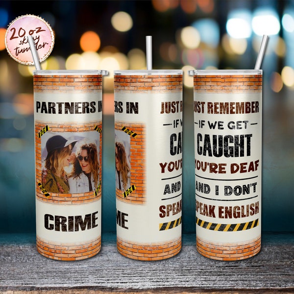 Partners In Crime If We Get Caught Skinny Photo Tumbler 20oz Skinny Tumbler PNG Straight, Tumbler File Instant PNG Digital Download Only.