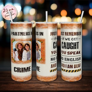 Partners In Crime If We Get Caught You Speak No English And I am Deaf Skinny Photo Tumbler 20oz Skinny Tumbler PNG Straight Tumbler Download