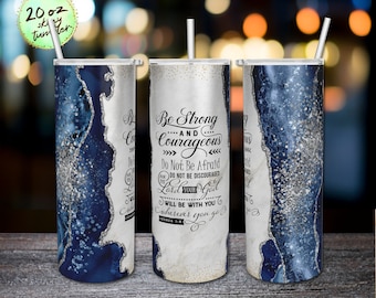 Be Strong and Courageous PNG, Blue Agate Designs, Christian 20oz Skinny Tumbler Sublimation Design Straight/Warped File Download.