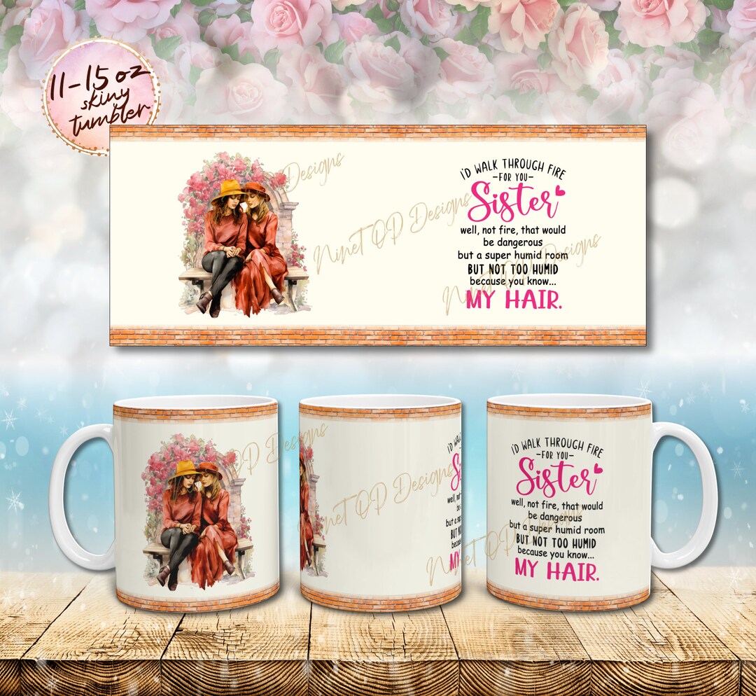 I'd Walk Through Fire for You Sister PNG, 2 Sister 11 0z Coffee Mug Templates Press Designs ...