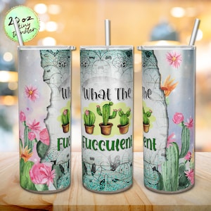 What The Fucculent Tumbler, Cactus Succulent Tumbler PNG, 20 oz Skinny Tumbler Sublimation Straight and Warped Design PNG Digital Download.