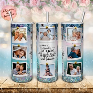 We&#39;ll Be Friends, 8 Memorial Picture We&#39;ll Be Friends Until We&#39;re Old 20oz Sublimation Designs Skinny Tumbler Wrap PNG Digital Download Only