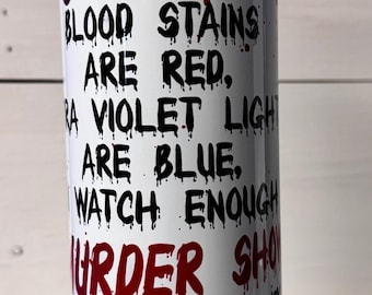 True Crime 20 oz Skinny Tumbler - Blood Stains are Red, Ultra Violet Lights are Blue