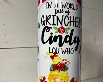 In a World Full of Grinches be a Cindy Lou Who with Gnomes 20 oz Skinny Tumbler