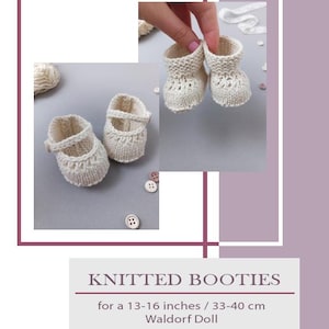 May include: Knitted booties for a 13-16 inch Waldorf doll. The booties are cream colored and have a simple design. The pattern and tutorial are included.