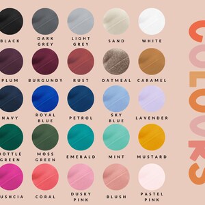 May include: A chart of 20 different color swatches, each with a name underneath. The colors include black, dark grey, light grey, sand, white, plum, burgundy, rust, oatmeal, caramel, navy, royal blue, petrol, sky blue, lavender, bottle green, moss green, emerald, mint, mustard, fuschia, coral, dusky pink, blush, and pastel pink.