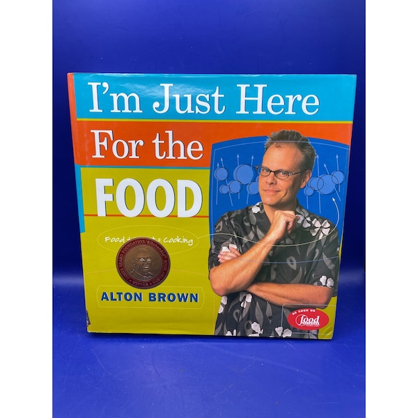 I'm Just Here For The Food Alton Brown Cook Book Recipes Kitchen Witty History