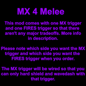 May include: Purple text on a black background describes a mod for a video game called "MX 4 Melee". The text explains that the mod comes with one MX trigger and one FIRES trigger, and that the MX trigger will be wired so that you can only hard shield and wavedash with that trigger.