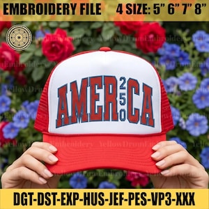 May include: Red and white trucker hat with the word "AMERICA 250" in bold, red letters outlined in blue. The hat has a mesh back and a curved brim. The text "EMBROIDERY FILE 4 SIZE: 5" 6" 7" 8"" is at the top.