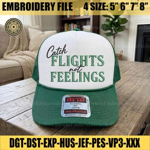May include: A green and white trucker hat featuring the embroidered text Catch FLIGHTS not FEELINGS in green. The hat includes a white front panel, green mesh back, and a green brim with an OTTO brand sticker on the front centre. The text EMBROIDERY FILE 4 SIZE: 5" 6" 7" 8" and DGT-DST-EXP-HUS-JEF-PES-VP3-XXX is visible.