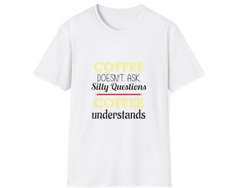 Camiseta divertida de café: camiseta unisex suave, regalo para amantes del café