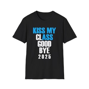 Class of 2025 Kiss my Class Goodbye Unisex T-Shirt, Graduation Tee, Senior Class Gift, High School Shirt, College Apparel