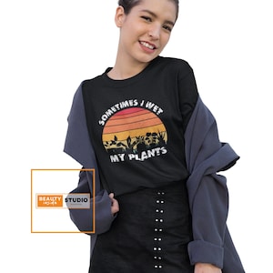 Sometimes I Wet My Plants T Shirt, Gardening Shirt, T Shirts About Gardening, Never Enough Plant, Plant Daddy Shirt, Plant Graphic Tee