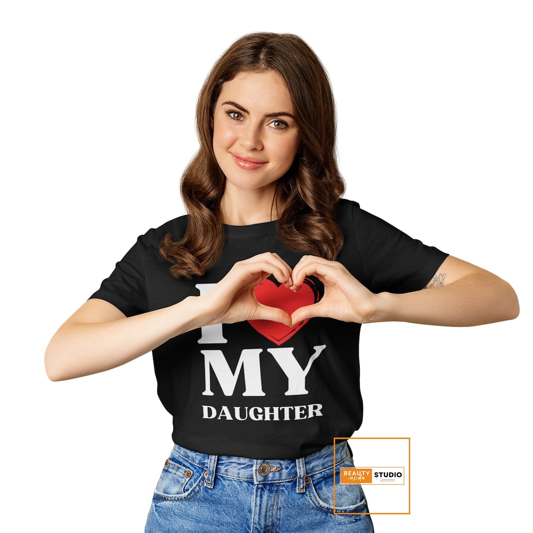 I Love My Daughter Shirt Mothers And Fathers Shirt Emotional Symbol i-love-my-daughter-shirt-mothers-and-fathers-shirt-emotional-symbol